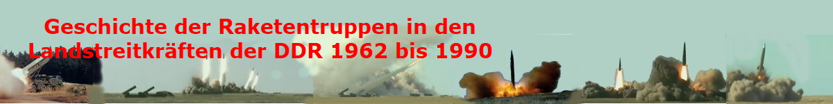 Geschichte der Raketentruppen in den
Landstreitkräften der DDR 1962 bis 1990